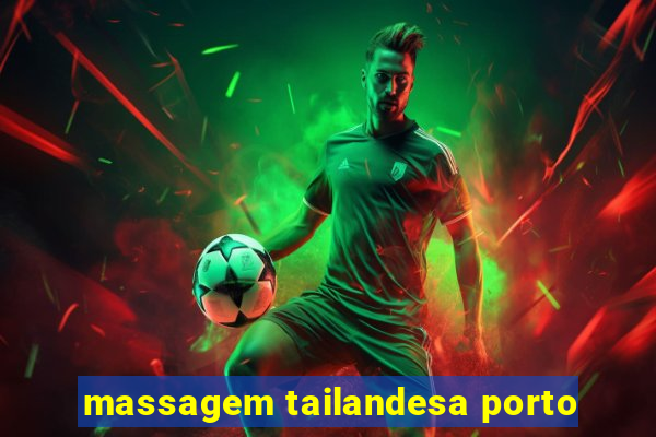 massagem tailandesa porto